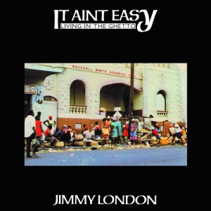 LONDON, JIMMY - IT AIN'T EASY LIVING IN THE GHETTO
