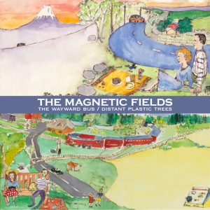 MAGNETIC FIELDS - THE WAYWARD BUS / DISTANT PLASTIC TREES