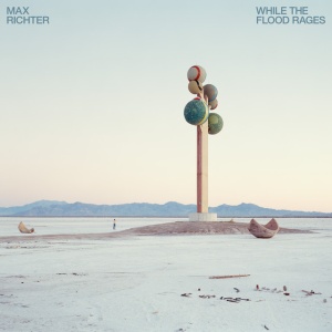 Max Richter - WHILE THE FLOOD RAGES (2 x LP)