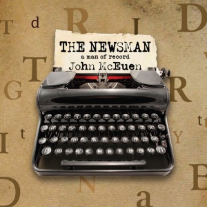 MCEUEN, JOHN - THE NEWSMAN: A MAN OF RECORD
