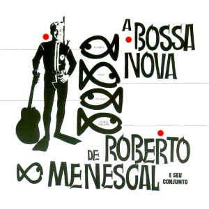 MENESCAL, ROBERTO - A BOSSA NOVA DE ROBERTO MENESCAL