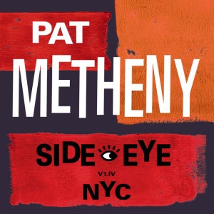 METHENY, PAT - SIDE-EYE NYC (V1.IV)