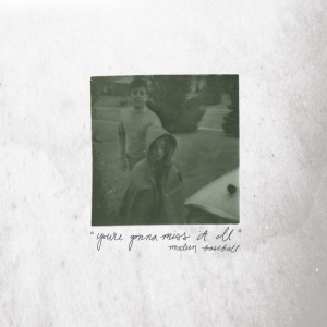 MODERN BASEBALL - YOU'RE GONNA MISS IT