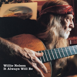 NELSON, WILLIE - IT ALWAYS WILL BE