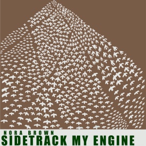 Nora Brown - SIDETRACK MY ENGINE (1 x LP)