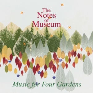 Notes Of Museum - MUSIC FOR FOUR GARDENS (1 x CD)