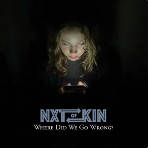 NXTOFKIN - WHERE DID WE GO WRONG?