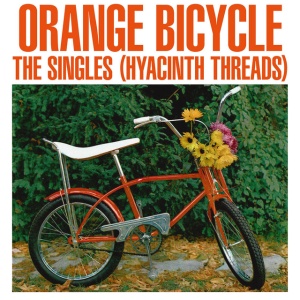 ORANGE BICYCLE - THE SINGLES (HYACINTH THREADS)