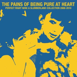 PAINS OF BEING PURE AT... - PERFECT RIGHT NOW: A SLUMBERLAND COLLECTION 2008-2010