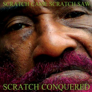 PERRY, LEE - SCRATCH CAME, SCRATCH SAW, SCRATCH CONQUERED