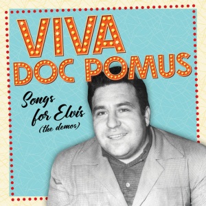 POMUS, DOC - VIVA DOC POMUS: SONGS FOR ELVIS (THE DEMOS)