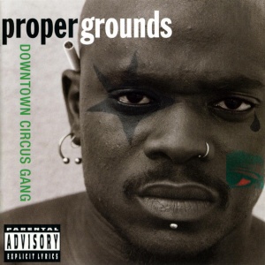 PROPER GROUNDS - DOWNTOWN CIRCUS GANG