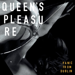 QUEEN'S PLEASURE - PANIC FROM DUBLIN