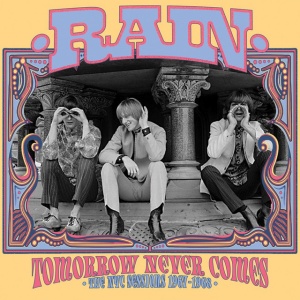 RAIN - TOMORROW NEVER COMES: THE NYC SESSIONS 1967-1968