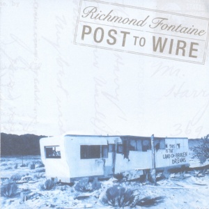 RICHMOND FONTAINE - POST TO WIRE
