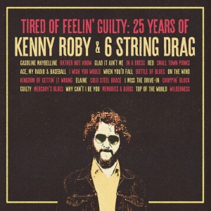ROBY, KENNY & 6 ST... - TIRED OF FEELIN' GUILTY: 25 YEARS OF KENNY ROBY & 6 STRING DRAG