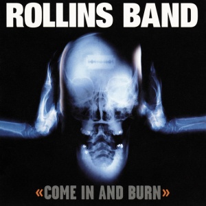 Rollins Band - COME IN AND BURN (1 x CD)