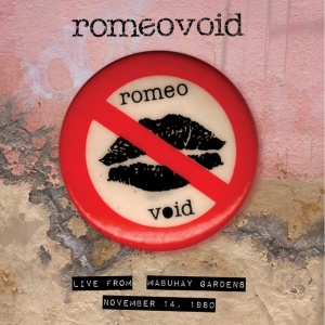 ROMEO VOID - LIVE FROM THE MABUHAY GARDENS NOVEMBER 14, 1980