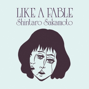 SAKAMOTO, SHINTARO - LIKE A FABLE