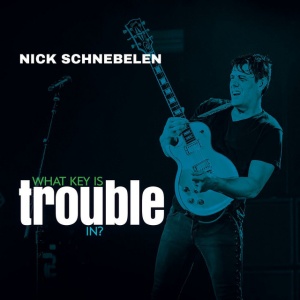 SCHNEBELEN, NICK - WHAT KEY IS TROUBLE IN?