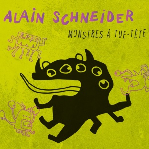 SCHNEIDER, ALAIN - MONSTRES A TUE-TETE