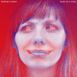 SCRAM C BABY - GIVE US A KISS