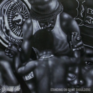 SEAFOOD SAM - STANDING ON GIANT SHOULDERS