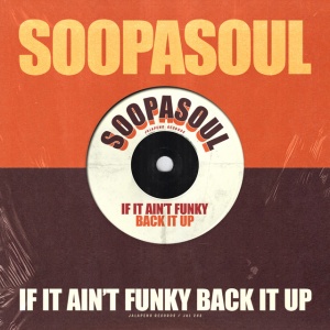 SOOPASOUL - IF IT AIN'T FUNKY BACK IT UP