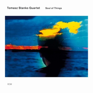 STANKO, TOMASZ - SOUL OF THINGS