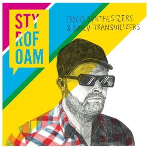 STYROFOAM - DISCO SYNTHESIZERS & DAILY TRANQUILIZERS