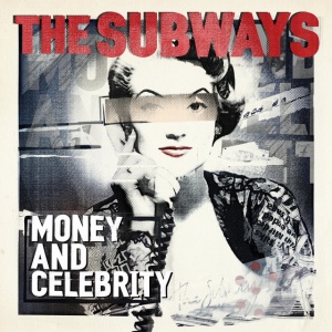SUBWAYS - MONEY AND CELEBRITY