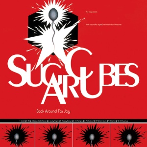 SUGARCUBES - STICK AROUND FOR JOY