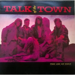 Talk Of The Town ‎– сингъл Free Like An Eagle