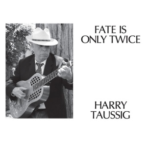 TAUSSIG, HARRY - FATE IS ONLY TWICE
