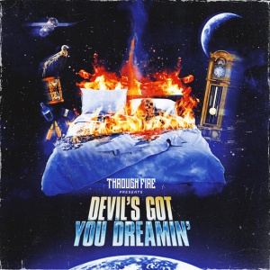 THROUGH FIRE - DEVIL'S GOT YOU DREAMIN'