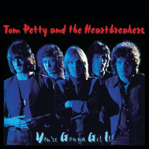 TOM PETTY AND THE HEAR... - YOU'RE GONNA GET IT