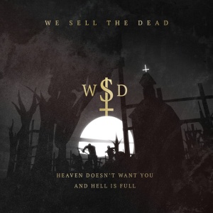 WE SELL THE DEAD - HEAVEN DOESN'T WANT YOU AND HELL IS FULL (1 x LP)