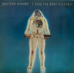 Weather Report – албум I Sing The Body Electric