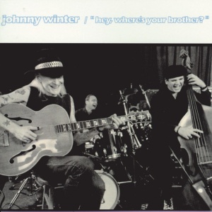 WINTER, JOHNNY - HEY, WHERE'S YOUR BROTHER