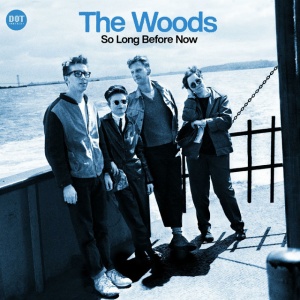 WOODS - SO LONG BEFORE NOW
