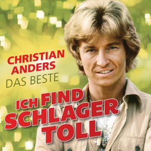 ANDERS, CHRISTIAN - ICH FIND SCHLAGER TOLL - DAS BESTE
