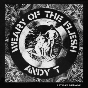 ANDY T - WEARY OF THE FLESH