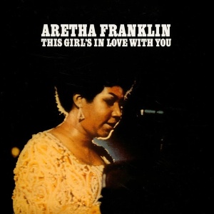 ARETHA FRANKLIN - THIS GIRL'S IN LOVE WITH YOU