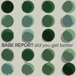 BABE REPORT - DID YOU GET BETTER