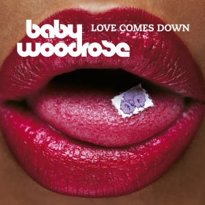 BABY WOODROSE - LOVE COMES DOWN