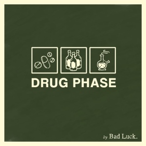 BAD LUCK - DRUG PHASE