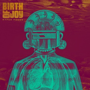 BIRTH OF JOY - HYPER FOCUS