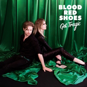 BLOOD RED SHOES - GET TRAGIC