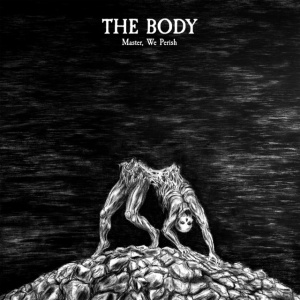 BODY - MASTER, WE PERISH (1 x CD)