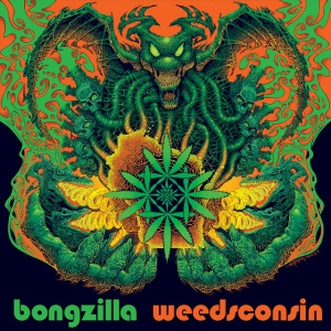 BONGZILLA - WEEDSCONSIN DELUXE